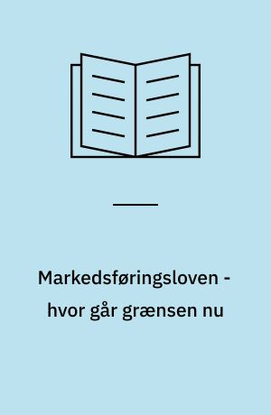 Markedsføringsloven - hvor går grænsen nu : ny markedsføringslov