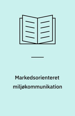 Markedsorienteret miljøkommunikation : en håndbog for tekstil- og beklædningsindustrien