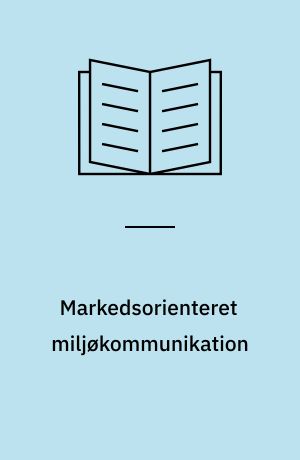 Markedsorienteret miljøkommunikation : en håndbog for tekstil- og beklædningsindustrien