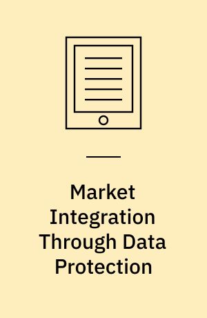Market Integration Through Data Protection : An Analysis of the Insurance and Financial Industries in the EU