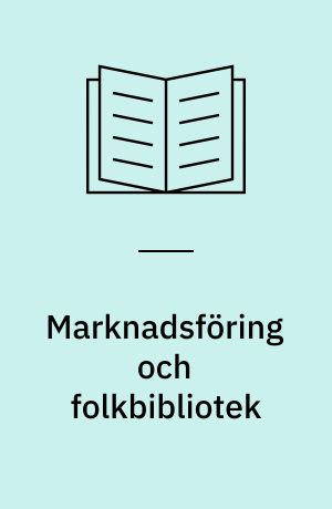 Marknadsföring och folkbibliotek : en litteraturstudie