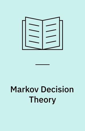 Markov Decision Theory : Proceedings of the Advanced Seminar on Markov Decision Theory Held at Amsterdam, The Netherlands, September 13-17, 1976