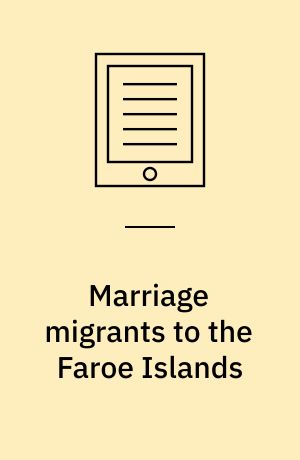 Marriage migrants to the Faroe Islands : an analysis of the life-world of non-western women married to the Faroe Islands : dissertation submitted 2019