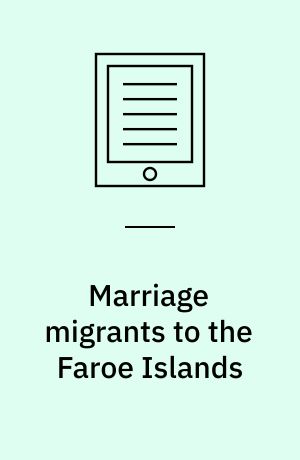 Marriage migrants to the Faroe Islands : an analysis of the life-world of non-western women married to the Faroe Islands : dissertation submitted 2019