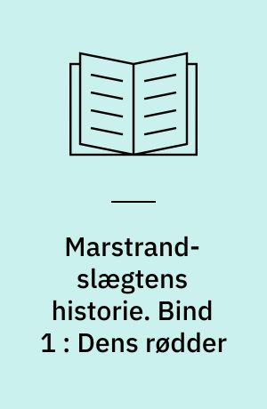 Marstrand-slægtens historie. Bind 1 : Dens rødder