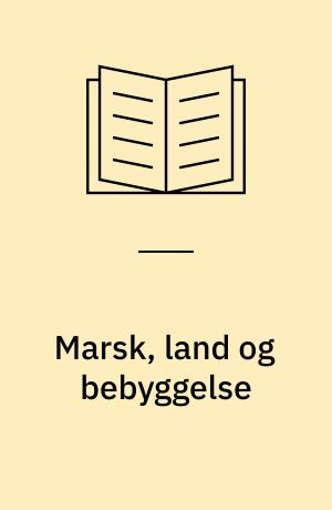 Marsk, land og bebyggelse : Ribeegnen gennem 10.000 år