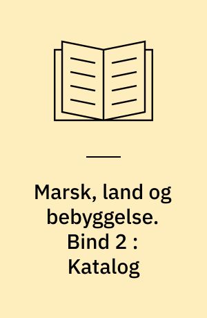 Marsk, land og bebyggelse : Ribeegnen gennem 10.000 år. Bind 2 : Katalog