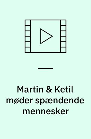 Martin & Ketil møder spændende mennesker