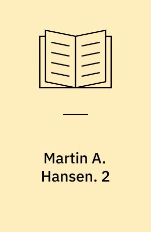Martin A. Hansen : fra barndommen til krigens år. 2 : Fra krigens år til døden