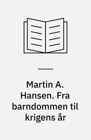 Martin A. Hansen. Fra barndommen til krigens år