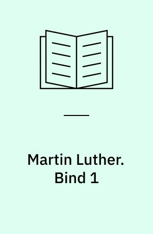 Martin Luther : hans Tid, hans Personlighed og Forudsætningerne for hans reformatoriske Værk : en psykiatrisk-historisk Studie. Bind 1