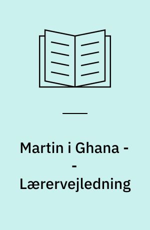 Martin i Ghana -- Lærervejledning