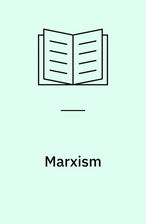 Marxism : the unity of theory and practice : a critical essay
