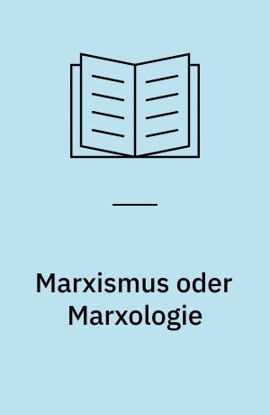 Marxismus oder Marxologie : Zur Kritik westdeutscher marxologischer Konzeptionen zur Herausbildung der marxistischen Philosophie