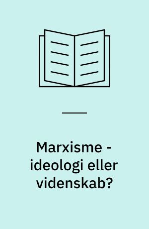 Marxisme - ideologi eller videnskab?