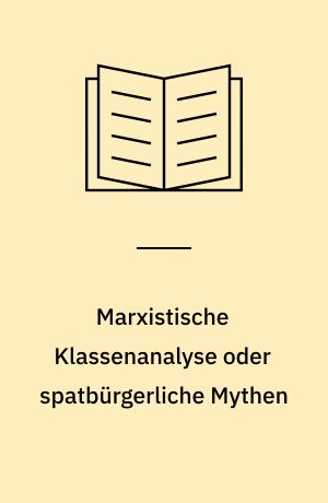 Marxistische Klassenanalyse oder spatbürgerliche Mythen : Lenin-Verfälschung in der BRD : "Links"-revisionistische Sozialismus-Kritik : Bürgerliche Ideologie in linker Verkleidung : Antikommunismus - seine Grundmythen und Grundmechanismen
