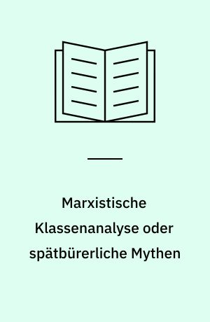 Marxistische Klassenanalyse oder spätbürerliche Mythen : Lenin-Verfälschung in der BRD : "Links"-revisionistische Sosialismus-Kritik : bürgerliche Ideologie in linker Verkleidung : Antikommunismus - seine Grund mythen und Grundmechanismen