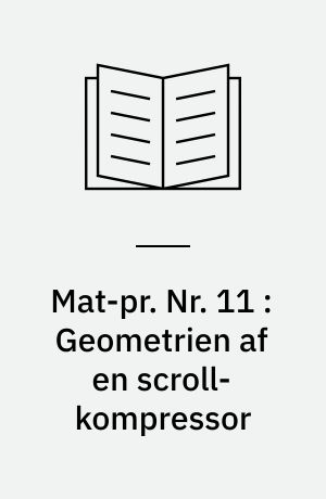 Mat-pr. Nr. 11 : Geometrien af en scroll-kompressor : fra et konkret problem til abstrakt matematik