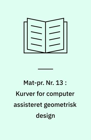 Mat-pr. Nr. 13 : Kurver for computer assisteret geometrisk design