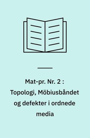 Mat-pr. Nr. 2 : Topologi, Möbiusbåndet og defekter i ordnede media