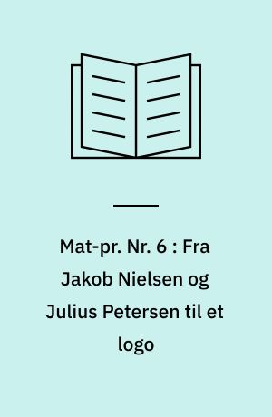 Mat-pr. Nr. 6 : Fra Jakob Nielsen og Julius Petersen til et logo