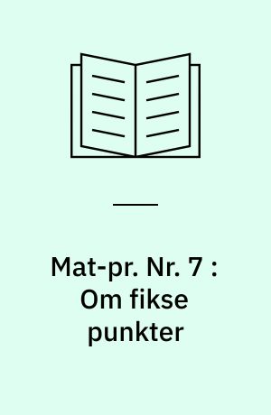 Mat-pr. Nr. 7 : Om fikse punkter