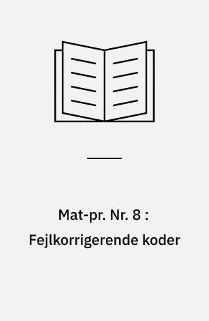 Mat-pr. Nr. 8 : Fejlkorrigerende koder : en introduktion