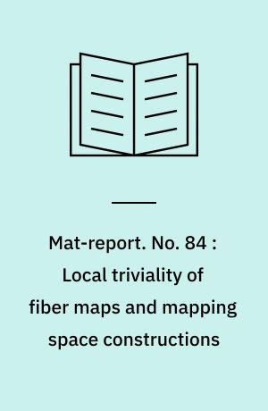 Mat-report. No. 84 : Local triviality of fiber maps and mapping space constructions