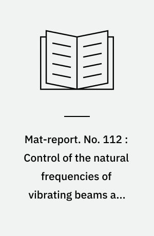 Mat-report. No. 112 : Control of the natural frequencies of vibrating beams and rotating shafts
