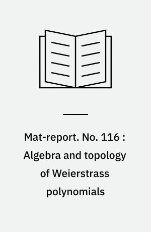 Mat-report. No. 116 : Algebra and topology of Weierstrass polynomials
