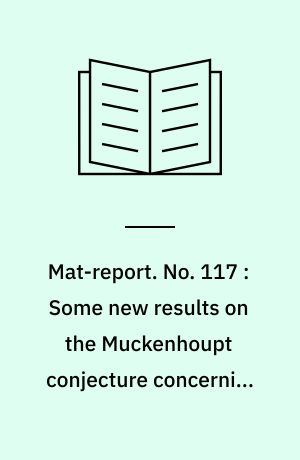Mat-report. No. 117 : Some new results on the Muckenhoupt conjecture concerning weighted norm inequalities connecting the Hilbert transform with the maximal function