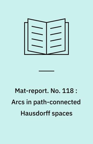 Mat-report. No. 118 : Arcs in path-connected Hausdorff spaces