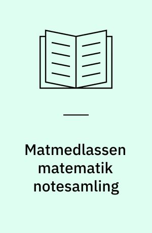 Matmedlassen matematik notesamling : alle mine forklaringer : forklaret let og forståeligt