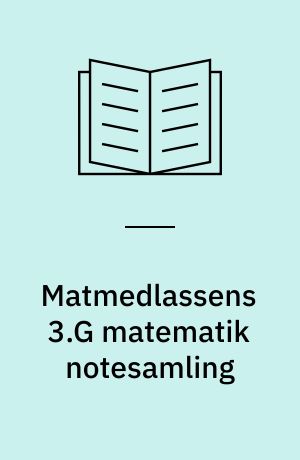 Matmedlassens 3.G matematik notesamling : stort set alt matematik du skal bruge i 3.G : forklaret let og forståeligt