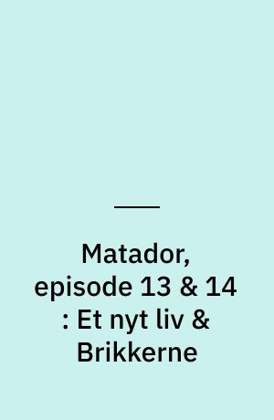 Matador, episode 13 & 14 : Et nyt liv & Brikkerne