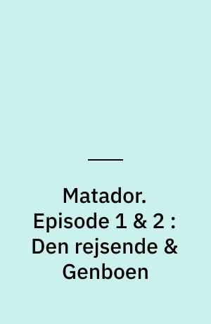 Matador. Episode 1 & 2 : Den rejsende & Genboen : 1929