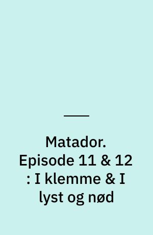 Matador. Episode 11 & 12 : I klemme & I lyst og nød : 1936-37