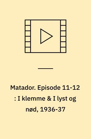 Matador. Episode 11-12 : I klemme & I lyst og nød, 1936-37 (Stor skrift)