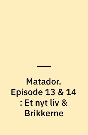 Matador. Episode 13 & 14 : Et nyt liv & Brikkerne : 1937-39