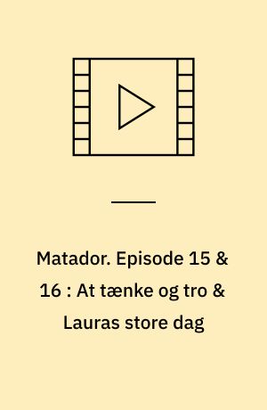 Matador. Episode 15 & 16 : At tænke og tro & Lauras store dag : 1939-4 (Stor skrift)