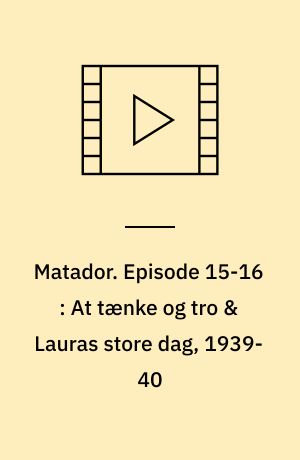 Matador. Episode 15-16 : At tænke og tro & Lauras store dag, 1939-40 (Stor skrift)