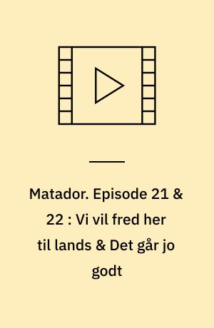 Matador. Episode 21 & 22 : Vi vil fred her til lands & Det går jo godt : 1945-46 (Stor skrift)