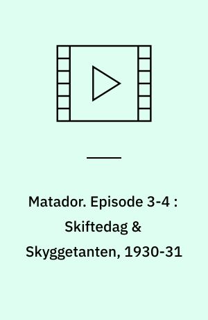 Matador. Episode 3-4 : Skiftedag & Skyggetanten, 1930-31 (Stor skrift)