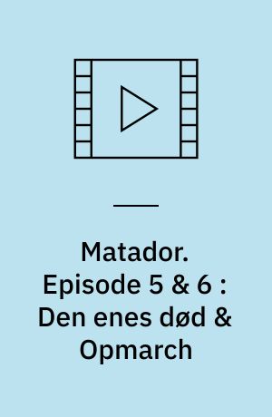 Matador. Episode 5 & 6 : Den enes død & Opmarch : 1932