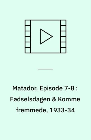 Matador. Episode 7-8 : Fødselsdagen & Komme fremmede, 1933-34 (Stor skrift)