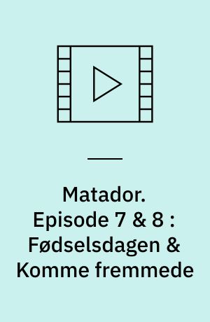 Matador. Episode 7 & 8 : Fødselsdagen & Komme fremmede : 1933-34
