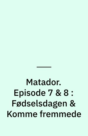 Matador. Episode 7 & 8 : Fødselsdagen & Komme fremmede : 1933-34