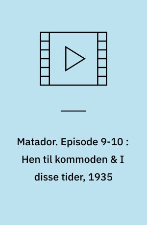 Matador. Episode 9-10 : Hen til kommoden & I disse tider, 1935 (Stor skrift)