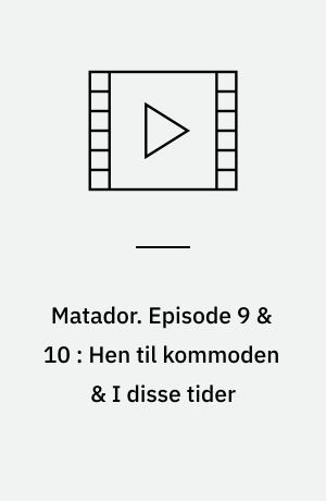 Matador. Episode 9 & 10 : Hen til kommoden & I disse tider : 1935 (Stor skrift)