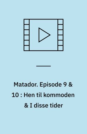 Matador. Episode 9 & 10 : Hen til kommoden & I disse tider : 1935